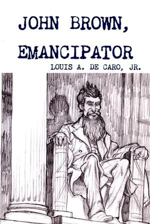 Cover for DeCaro, Louis, Jr. · John Brown, Emancipator (Book) (2017)
