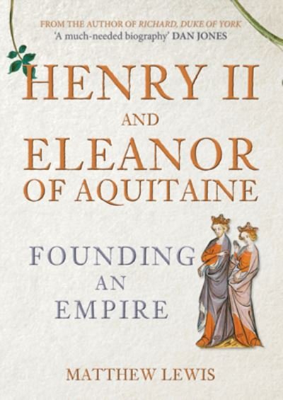 Henry II and Eleanor of Aquitaine: Founding an Empire - Matthew Lewis - Bøker - Amberley Publishing - 9781398115507 - 15. mai 2023