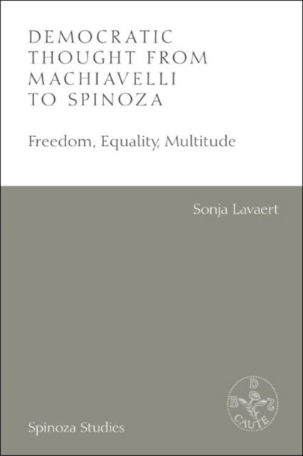 Cover for Sonja Lavaert · Democratic Thought from Machiavelli to Spinoza: Freedom, Equality, Multitude - Spinoza Studies (Hardcover Book) (2024)