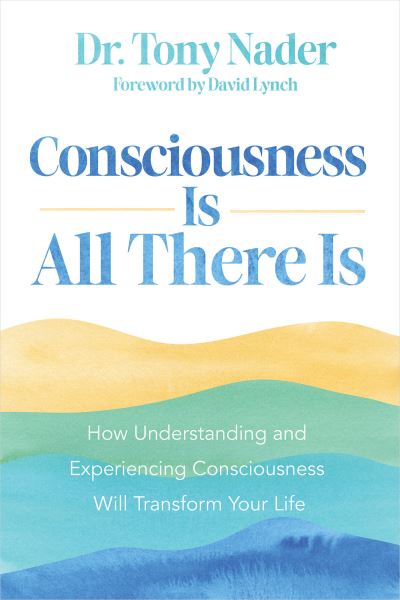 Consciousness Is All There Is - Tony Nader - Livros - Hay House, Incorporated - 9781401976507 - 6 de agosto de 2024