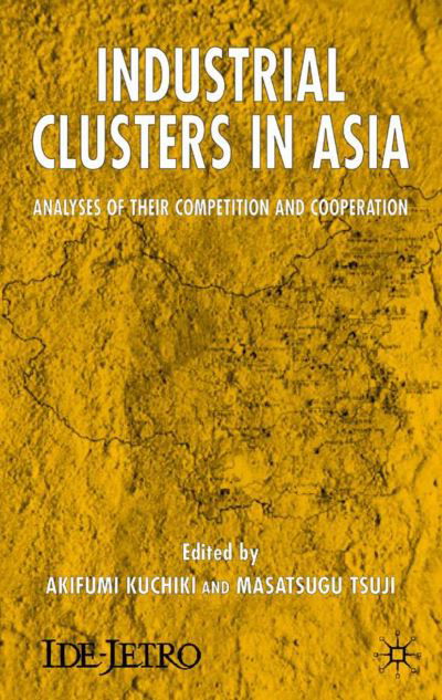 Cover for Akifumi Kuchiki · Industrial Clusters in Asia: Analyses of Their Competition and Cooperation - IDE-JETRO Series (Innbunden bok) (2005)