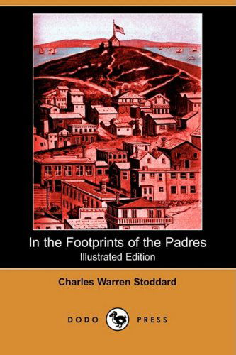 Cover for Charles Warren Stoddard · In the Footprints of the Padres (Illustrated Edition) (Dodo Press) (Paperback Book) [Illustrated, Ill edition] (2008)