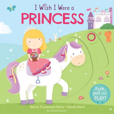 I Wish I Were a Princess - Smriti Prasadam-Halls - Books - Bloomsbury Publishing PLC - 9781408849507 - May 5, 2016