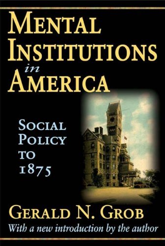 Cover for Gerald N. Grob · Mental Institutions in America: Social Policy to 1875 (Taschenbuch) (2008)