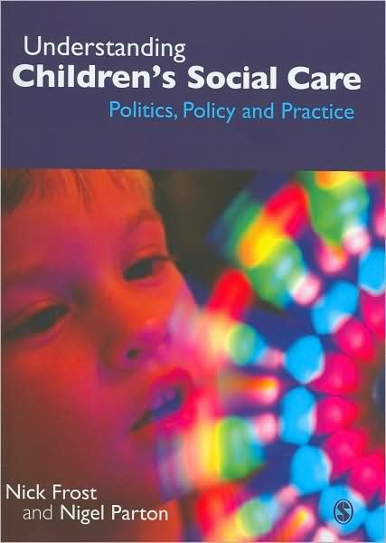 Cover for Nick Frost · Understanding Children's Social Care: Politics, Policy and Practice (Paperback Book) (2009)