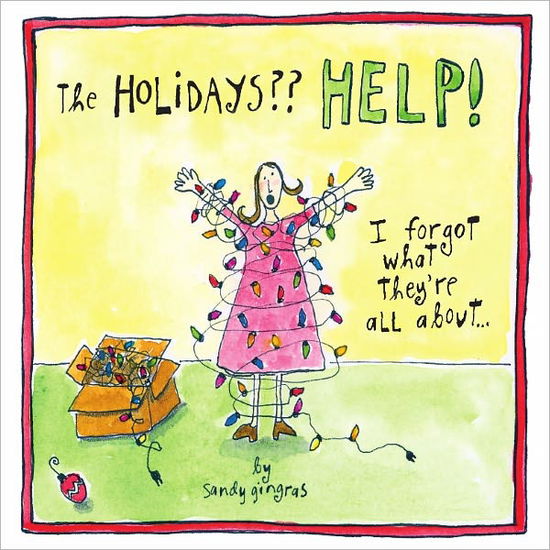 Cover for Sandy Gingras · Holidays Help!: I Forgot What They're All About... (Hardcover Book) (2011)