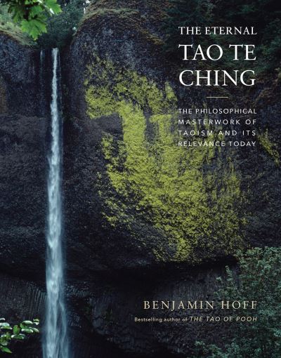 Cover for Benjamin Hoff · The Eternal Tao Te Ching: The Philosophical Masterwork of Taoism and Its Relevance Today (Hardcover Book) (2021)