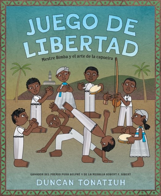 Cover for Duncan Tonatiuh · Juego de libertad: Mestre Bimba y el arte de la capoeira (Hardcover Book) [Game Of Freedom Spanish edition] (2023)