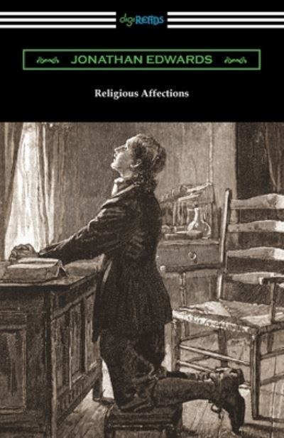 Religious Affections - Jonathan Edwards - Books - Digireads.com - 9781420971507 - December 30, 2020