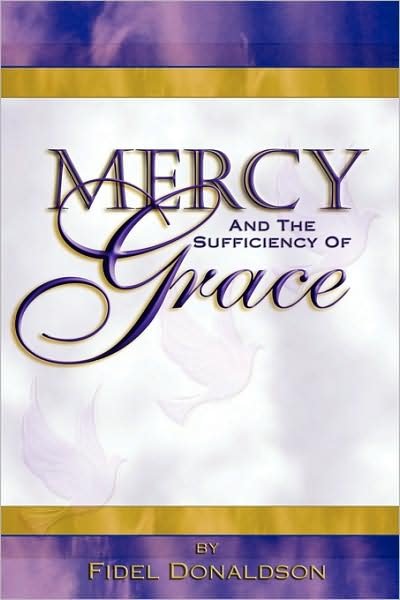Cover for Fidel M Donaldson · Mercy and the Sufficiency of Grace (Paperback Book) (2007)