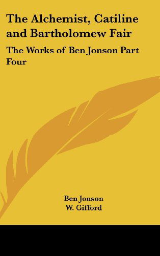 Cover for Ben Jonson · The Alchemist, Catiline and Bartholomew Fair: the Works of Ben Jonson Part Four (Hardcover Book) (2004)