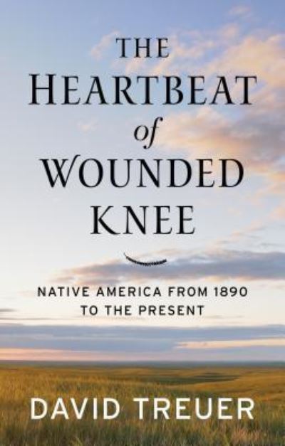 Cover for David Treuer · Heartbeat of Wounded Knee Native America from 1890 to the Present (Book) (2019)