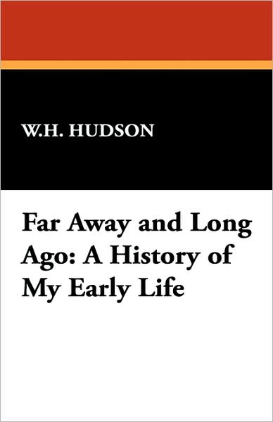 Cover for W. H. Hudson · Far Away and Long Ago: a History of My Early Life (Paperback Book) (2007)