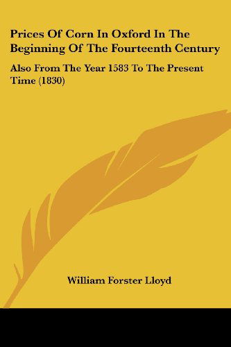 Cover for William Forster Lloyd · Prices of Corn in Oxford in the Beginning of the Fourteenth Century: Also from the Year 1583 to the Present Time (1830) (Paperback Bog) (2008)