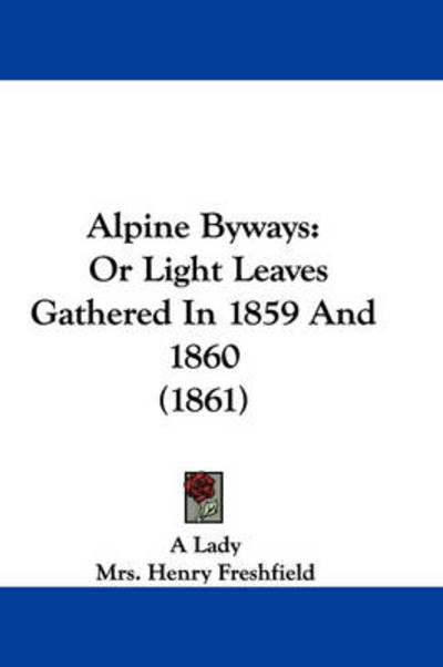 Cover for A Lady · Alpine Byways: or Light Leaves Gathered in 1859 and 1860 (1861) (Paperback Book) (2009)