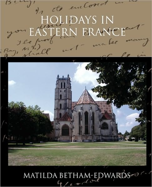 Cover for Matilda Betham-edwards · Holidays in Eastern France (Paperback Book) (2010)