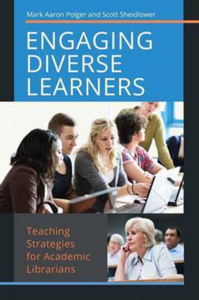 Cover for Mark Aaron Polger · Engaging Diverse Learners: Teaching Strategies for Academic Librarians (Paperback Book) (2017)