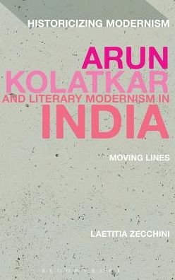 Cover for Zecchini , Laetitia  (Centre National de la Recherche Scientifique, France) · Arun Kolatkar and Literary Modernism in India: Moving Lines - Historicizing Modernism (Gebundenes Buch) (2014)