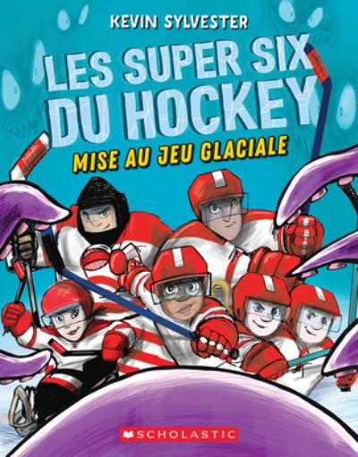 Cover for Kevin Sylvester · Les Super Six Du Hockey 1: Mise Au Jeu Glaciale (Paperback Book) (2020)