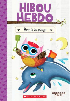 Hibou Hebdo: No 14 - Eve A La Plage - Rebecca Elliott - Książki - Scholastic - 9781443189507 - 15 czerwca 2021