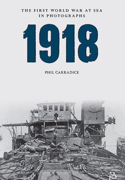Cover for Phil Carradice · 1918 The First World War at Sea in photographs - The First World War at Sea in Photographs (Paperback Bog) (2015)