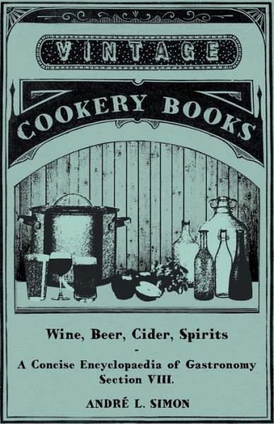 Cover for Andrew L. Simon · Wine, Beer, Cider, Spirits - A Concise Encyclopædia of Gastronomy - Section Viii. (Pocketbok) (2011)