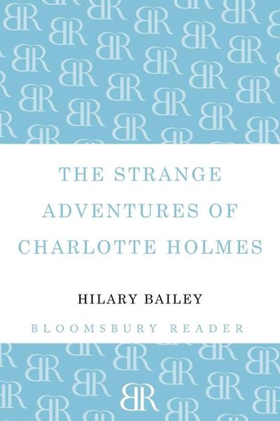 Cover for Hilary Bailey · The Strange Adventures of Charlotte Holmes (Paperback Book) (2012)