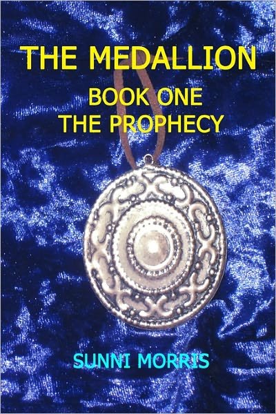 Cover for Sunni Morris · The Medallion: Book One - the Prophecy (Paperback Book) (2009)
