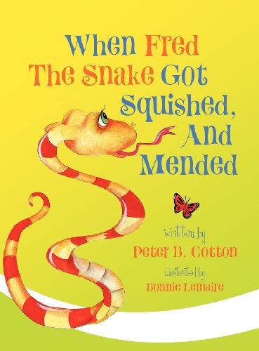 Cover for Peter B Cotton · When Fred the Snake Got Squished, and Mended (Hardcover Book) [2nd edition] (2011)