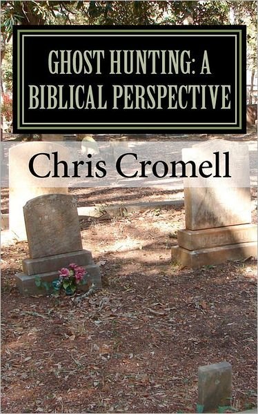 Chris Cromell · Ghost Hunting: a Biblical Perspective (Paperback Bog) (2010)