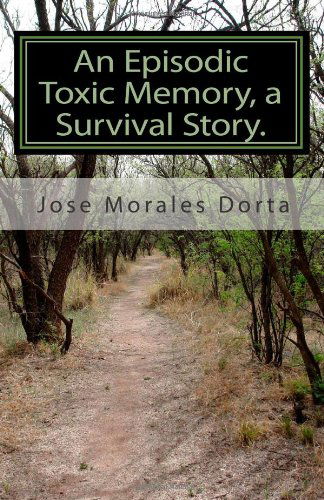 Cover for Jose Morales Dorta · An Episodic Toxic Memory, a Survival Story. (Pocketbok) (2010)