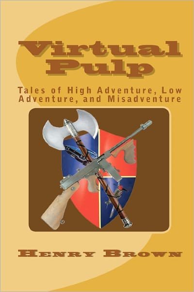 Cover for Henry Brown · Virtual Pulp: Tales of High Adventure, Low Adventure, and Misadventure (Paperback Bog) (2010)
