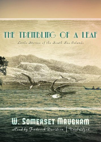 Cover for W. Somerset Maugham · The Trembling of a Leaf: Little Stories of the South Sea Islands (Audiobook (płyta CD)) [Library, Unabridged Library edition] (2011)