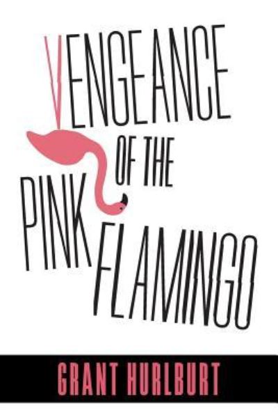 Cover for Grant Hurlburt · Vengeance of the Pink Flamingo (Paperback Bog) (2018)