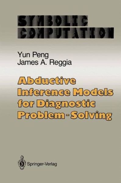 Cover for Yun Peng · Abductive Inference Models for Diagnostic Problem-Solving - Artificial Intelligence (Pocketbok) [Softcover reprint of the original 1st ed. 1990 edition] (2012)