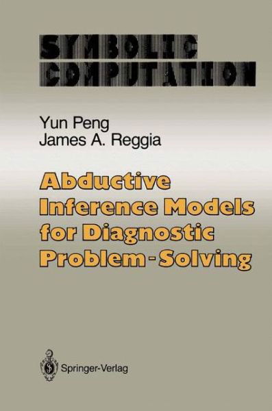 Cover for Yun Peng · Abductive Inference Models for Diagnostic Problem-Solving - Artificial Intelligence (Taschenbuch) [Softcover reprint of the original 1st ed. 1990 edition] (2012)