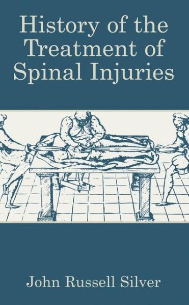 Cover for John Russell Silver · History of the Treatment of Spinal Injuries (Paperback Book) [Softcover reprint of the original 1st ed. 2003 edition] (2012)