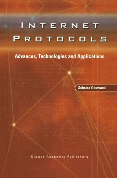 Cover for Subrata Goswami · Internet Protocols: Advances, Technologies and Applications (Pocketbok) [Softcover reprint of the original 1st ed. 2003 edition] (2012)