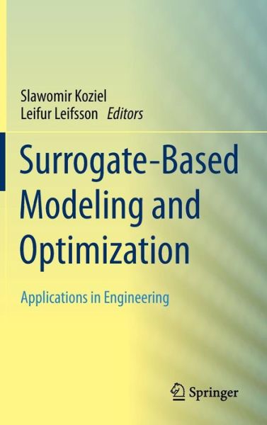 Cover for Slawomir Koziel · Surrogate-Based Modeling and Optimization: Applications in Engineering (Hardcover Book) [2013 edition] (2013)