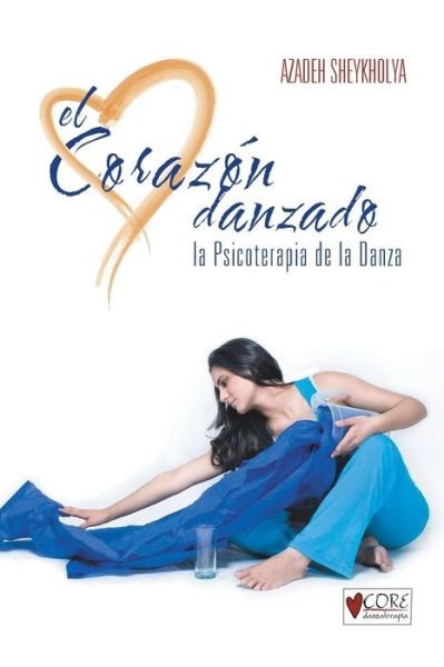 Cover for Azadeh Sheykholya · El Corazon Danzado: La Psicoterapia De La Danza (Paperback Bog) (2013)
