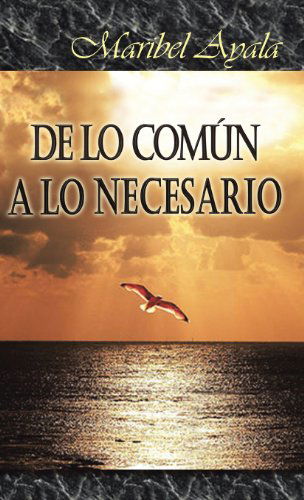 Cover for Maribel Ayala · De Lo Común a Lo Necesario (Hardcover Book) [Spanish edition] (2013)