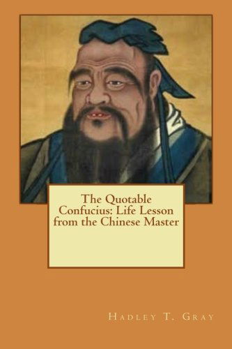 Cover for Hadley Thorton Gray · The Quotable Confucius: Life Lesson from the Chinese Master (Paperback Book) (2011)