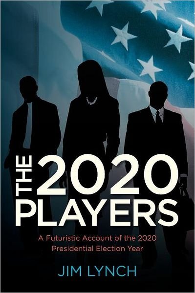 Cover for Jim Lynch · The Twenty-twenty Players: a Futuristic Account of the 2020 Presidential Election Year (Paperback Book) (2011)