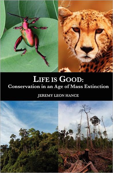 Cover for Mr Jeremy Leon Hance · Life is Good: Conservation in an Age of Mass Extinction (Paperback Book) (2011)