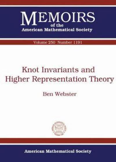 Knot Invariants and Higher Representation Theory - Memoirs of the American Mathematical Society - Ben Webster - Boeken - American Mathematical Society - 9781470426507 - 30 januari 2018