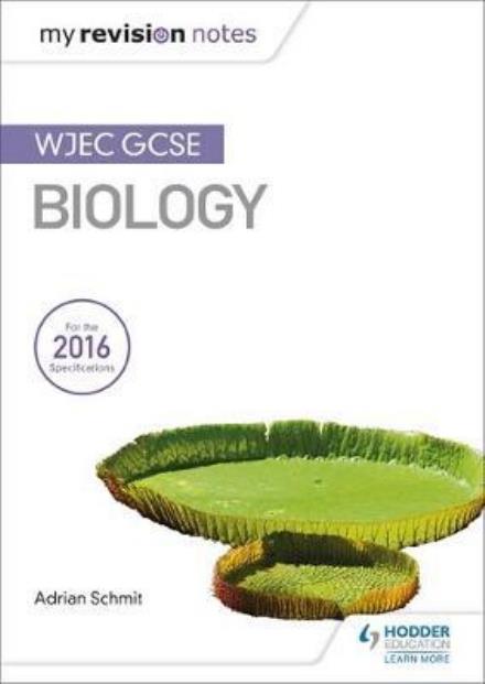 My Revision Notes: WJEC GCSE Biology - My Revision Notes - Adrian Schmit - Books - Hachette Learning - 9781471883507 - August 25, 2017