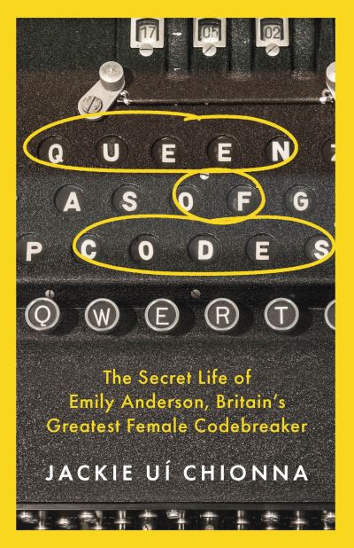 Cover for Dr Jackie Ui Chionna · Queen of Codes: The Secret Life of Emily Anderson, Britain's Greatest Female Code Breaker (Paperback Book) (2024)