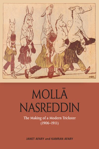 Cover for Janet Afary · Molla Nasreddin: The Making of a Modern Trickster, 1906-1911 (Hardcover Book) (2022)