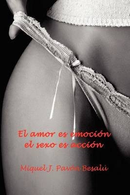 Cover for Miquel J Pav N Besal · El Amor Es Emocion, El Sexo Es Accion (Taschenbuch) (2012)