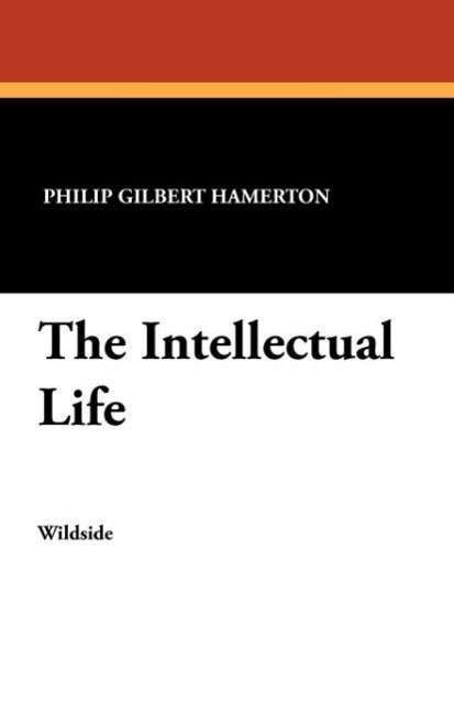 Cover for Philip Gilbert Hamerton · The Intellectual Life (Paperback Book) (2012)